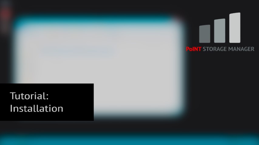 Tutorial-PSM-Installation On a black background already shimmers the start screen of the tutorial for installing the PoINT Storage Manager.